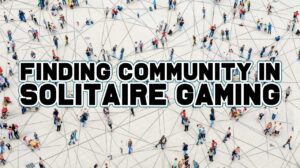 Finding Community in Solitaire Gaming thumbnail