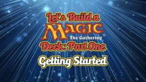 Let’s Build a Magic Deck – Part One: Getting Started thumbnail