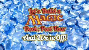 Let’s Build a Magic Deck – Chapter Four: And We’re Off thumbnail
