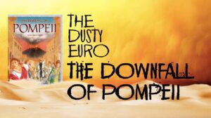The Dusty Euro Series: The Downfall of Pompeii thumbnail